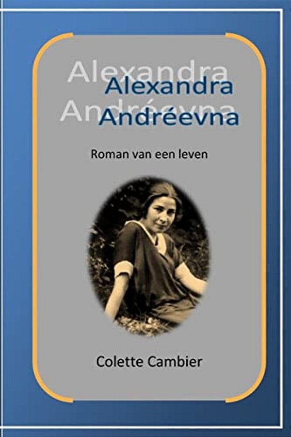 Alexandra Andreevna: Roman Van Een Leven-..