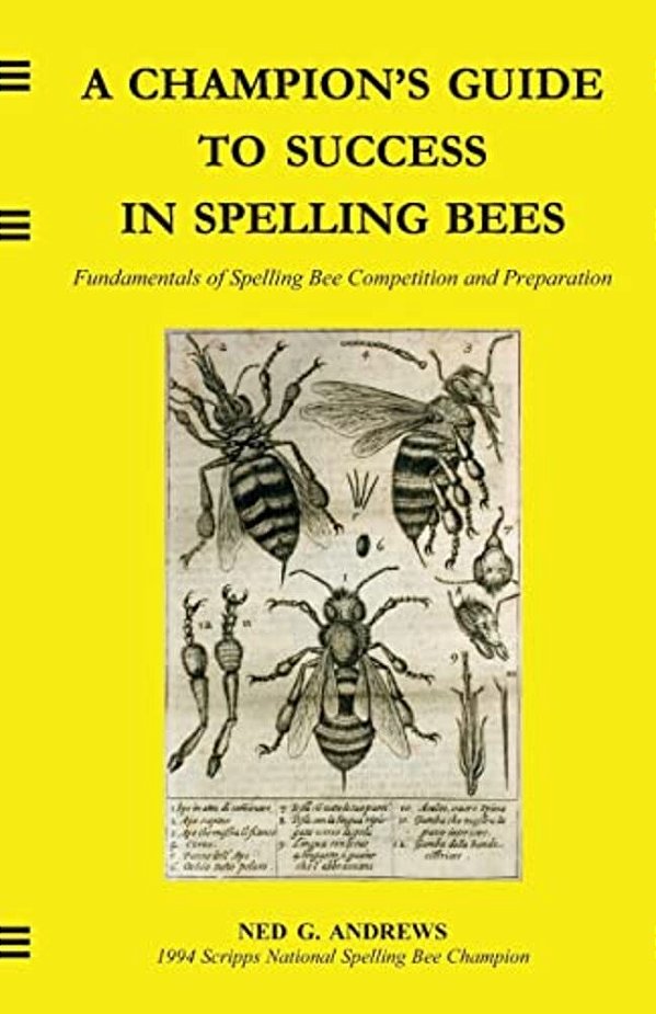 A Champion's Guide To Success In Spelling Bees: Fundamentals Of Spelling Bee Competition And Preparation-..