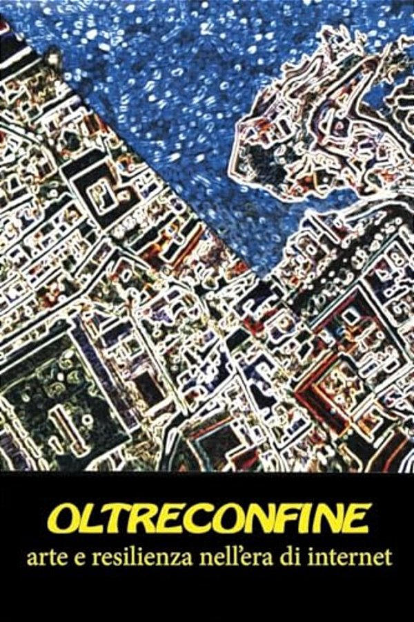 Oltreconfine: Arte E Resilienza Nell'Era Di Internet-..