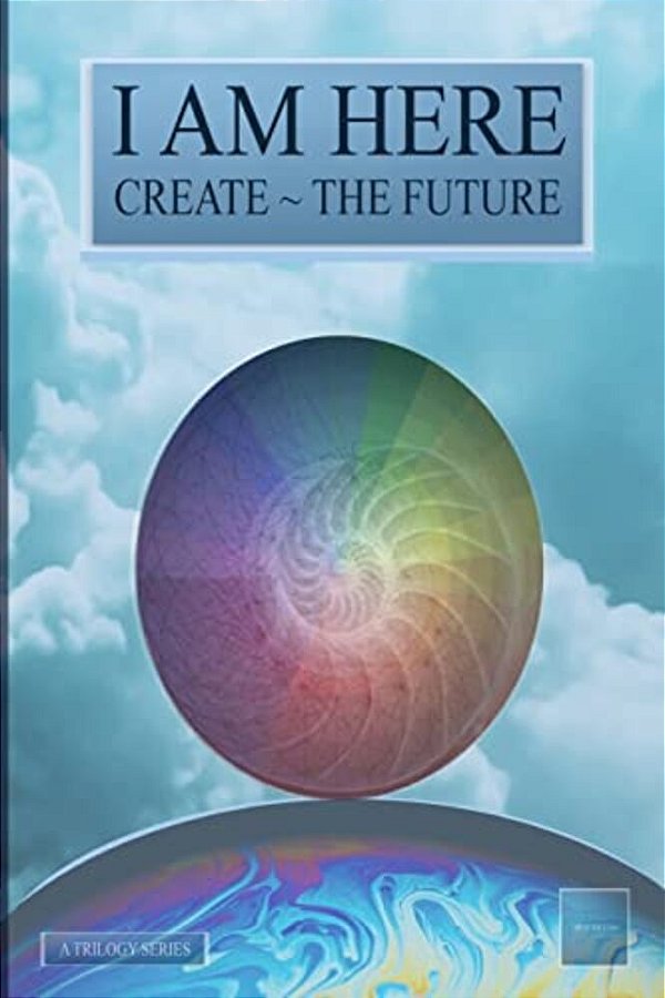 I Am Here: Create The Future-..