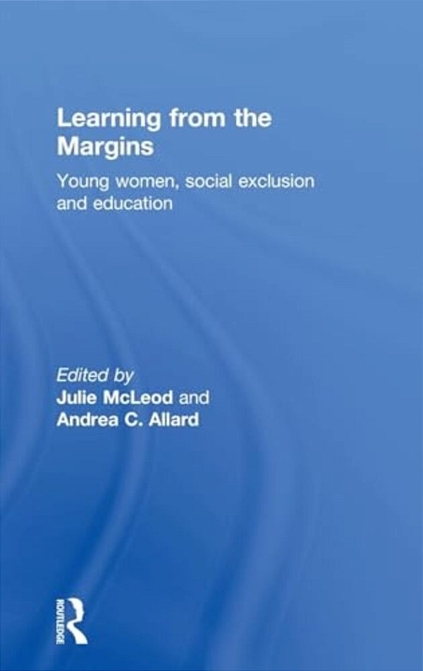 Learning From The Margins: Young Women, Social Exclusion And Education-..
