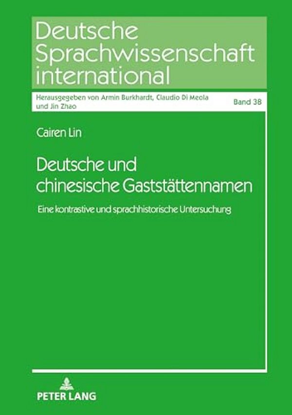 Deutsche Und Chinesische Gaststaettennamen: Eine Kontrastive Und Sprachhistorische Untersuchung-..