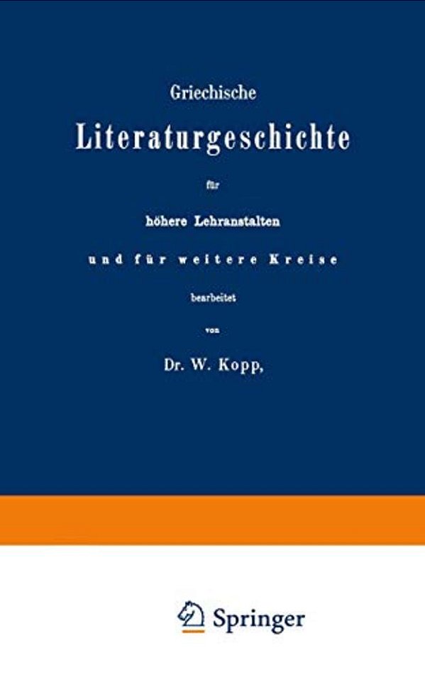 Griechische Literaturgeschichte Für Höhere Lehranstalten Und Für Weitere Kreise-..