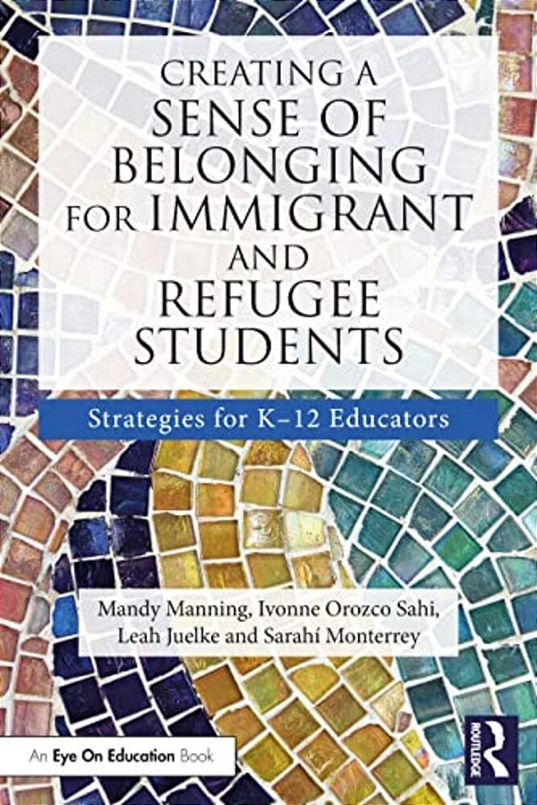 Creating A Sense Of Belonging For Immigrant And Refugee Students: Strategies For K-12 Educators-..