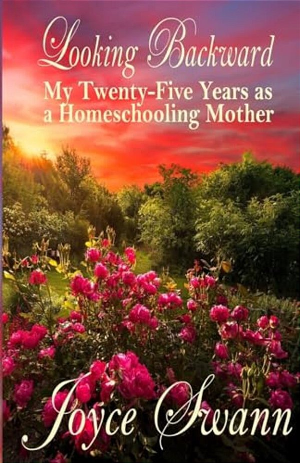 Looking Backward: My Twenty-Five Years As A Homeschooling Mother-..