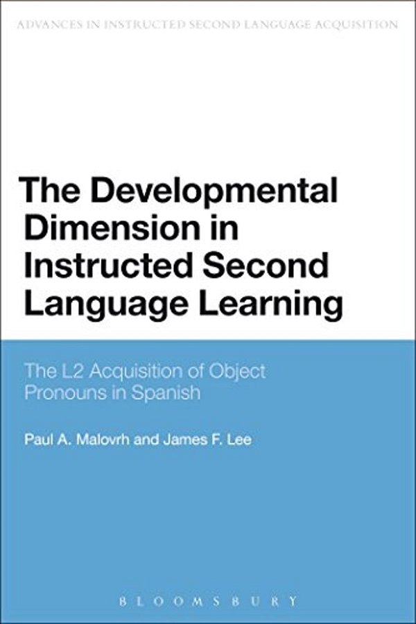The Developmental Dimension In Instructed Second Language Learning: The L2 Acquisition Of Object Pronouns In Spanish-..