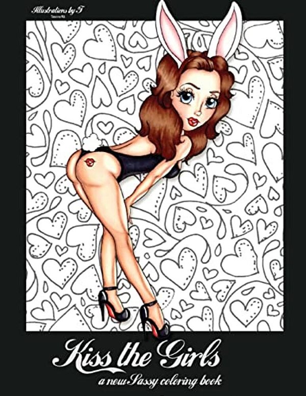 Kiss The Girls: A New Sassy Coloring Book-..