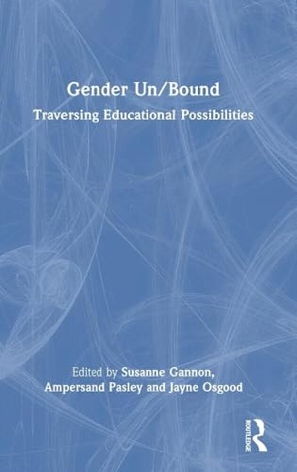 Gender Un/Bound: Traversing Educational Possibilities-..