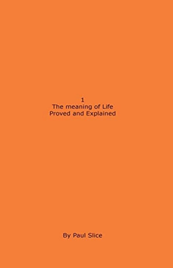 1 The Meaning Of Life Proved And Explained-..