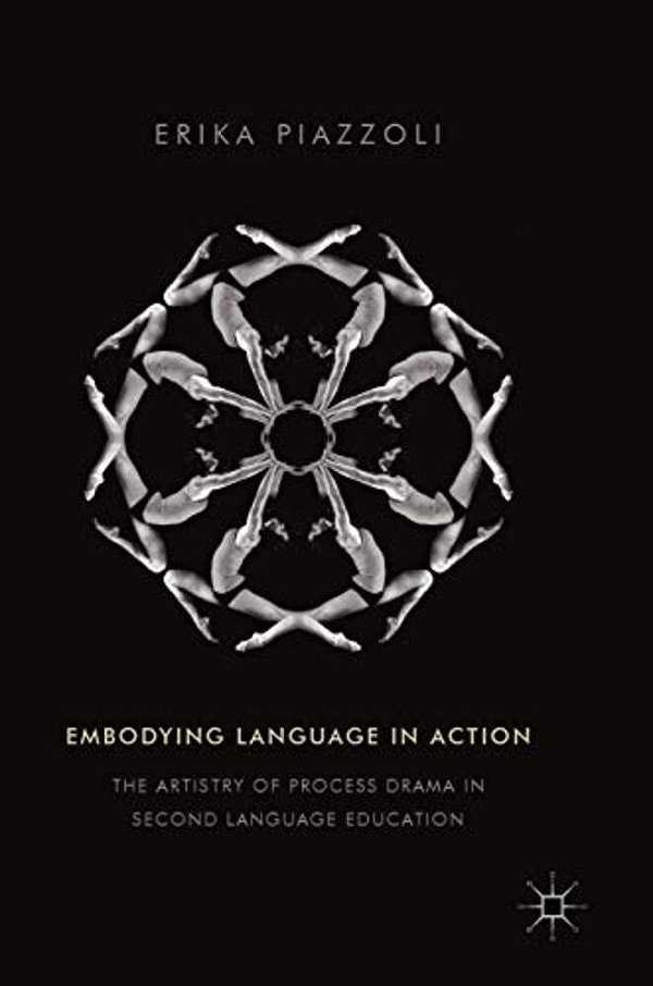 Embodying Language In Action: The Artistry Of Process Drama In Second Language Education-..
