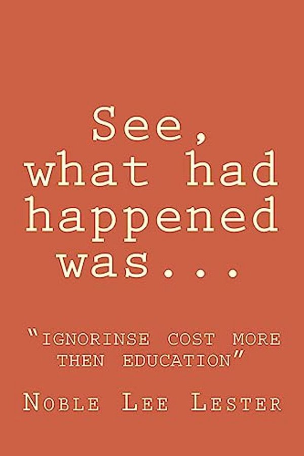 See, What Had Happened Was: "Ignorinse Cost More Then Education"-..