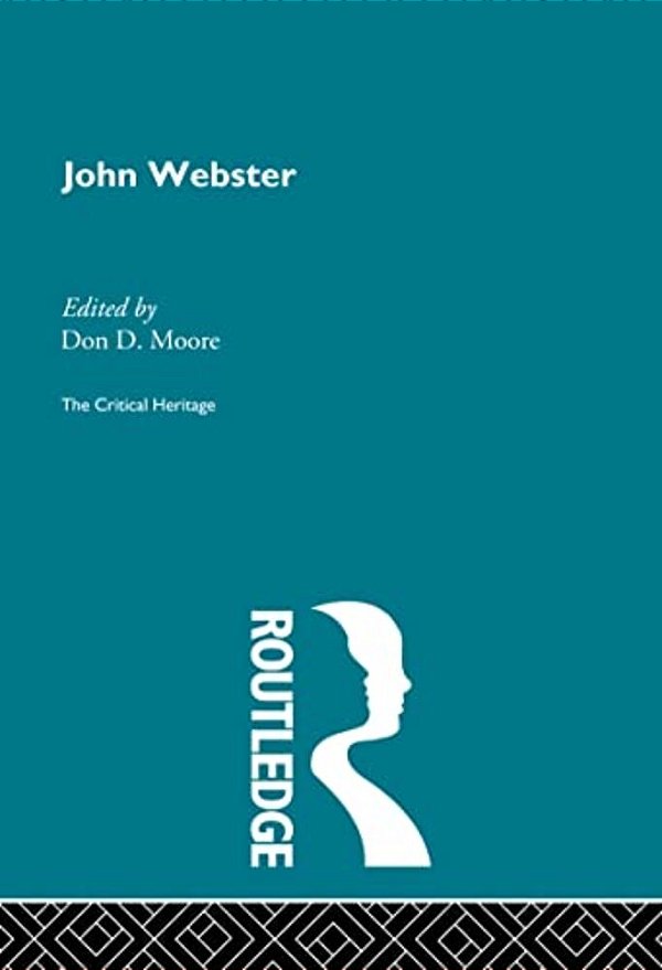 John Webster: The Critical Heritage-..