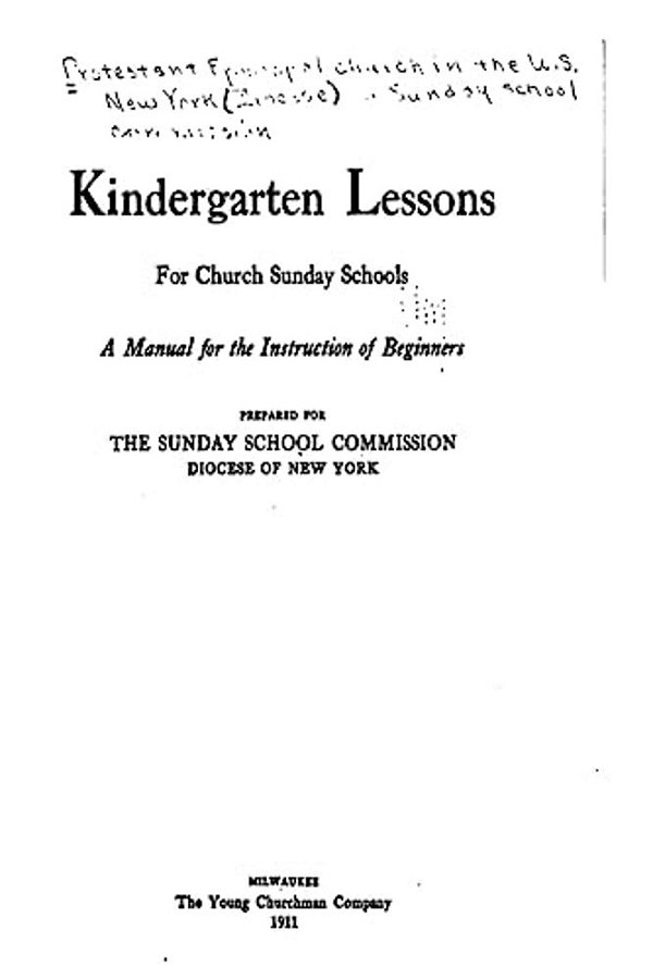 Kindergarten Lessons For Church Sunday Schools, A Manual For The Instruction Of Beginners-..