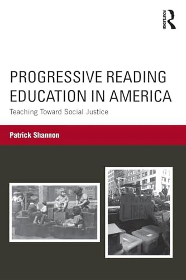 Progressive Reading Education In America: Teaching Toward Social Justice-..