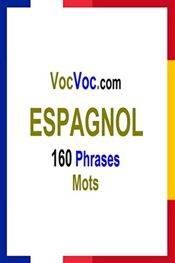 Vocvoc. Com Espagnol: 160 Phrases Mots-..