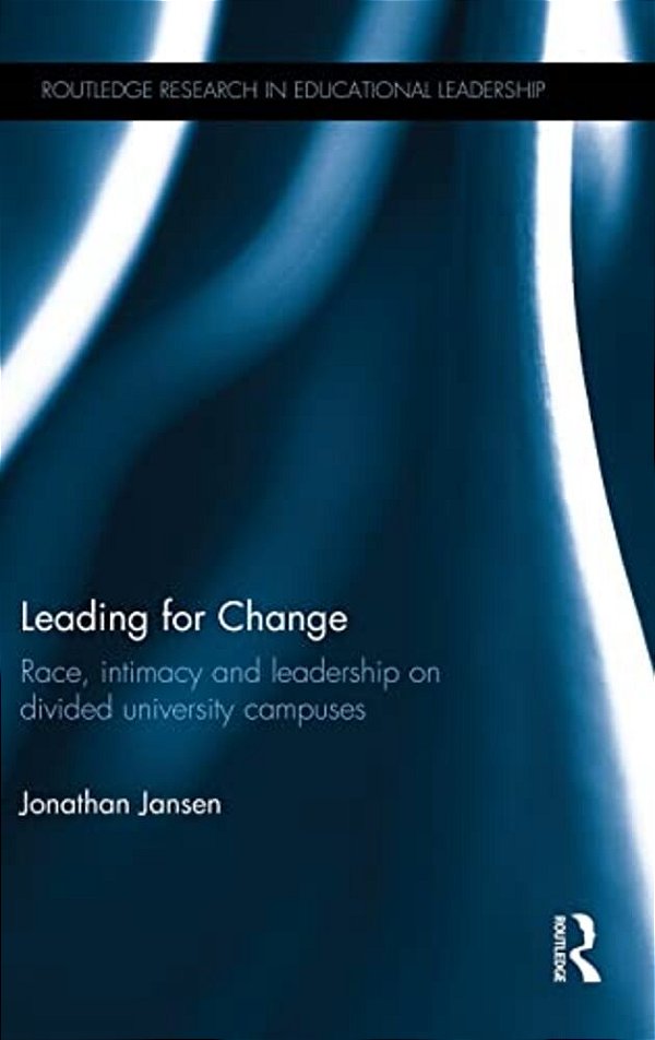 Leading For Change: Race, Intimacy And Leadership On Divided University Campuses-..