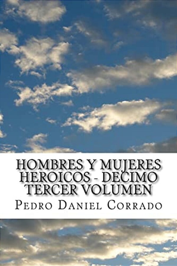 Hombres Y Mujeres Heroicos - Decimo Tercer Volumen: Decimo Tercer Volumen Del Sexto Libro De La Serie 365 Cuentos Infantiles Y Juveniles-..
