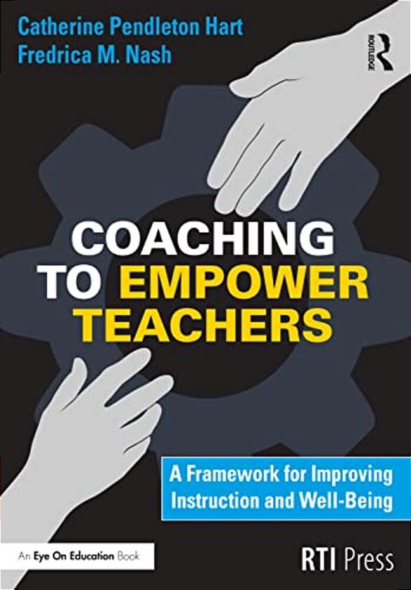 Coaching To Empower Teachers: A Framework For Improving Instruction And Well-Being-..