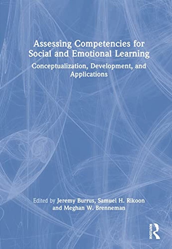 Assessing Competencies For Social And Emotional Learning: Conceptualization, Development, And Applications-..