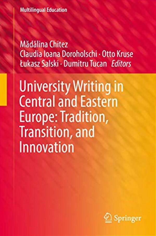 University Writing In Central And Eastern Europe: Tradition, Transition, And Innovation-..