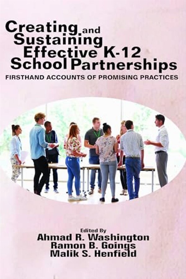 Creating And Sustaining Effective K-12 School Partnerships: Firsthand Accounts Of Promising Practices-..