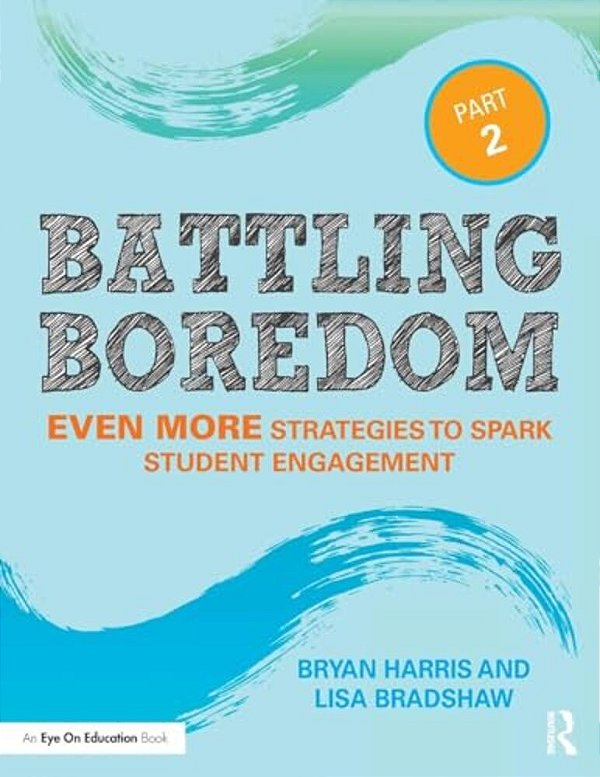 Battling Boredom, Part 2: Even More Strategies To Spark Student Engagement-..