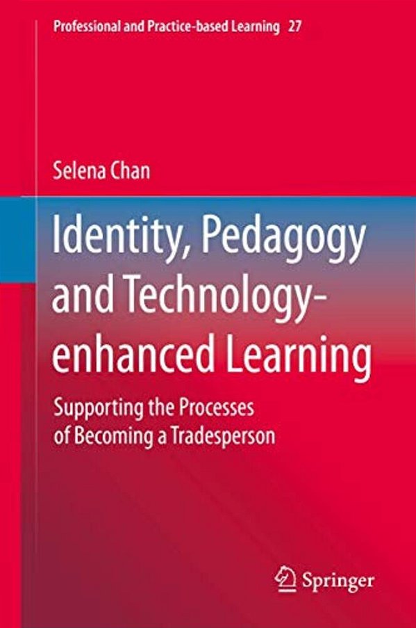 Identity, Pedagogy And Technology-Enhanced Learning: Supporting The Processes Of Becoming A Tradesperson-..