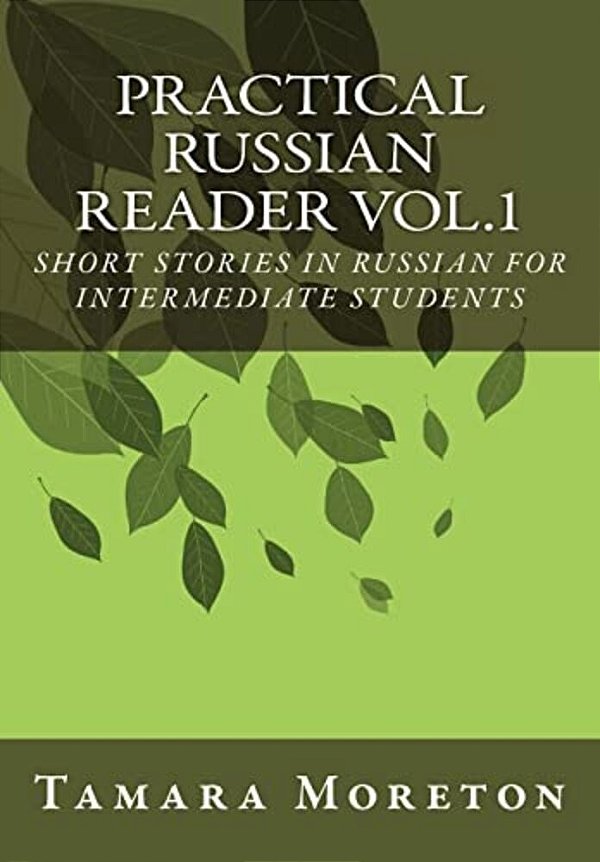 Practical Russian Reader Vol.1: Short Stories In Russian For Intermediate Students-..