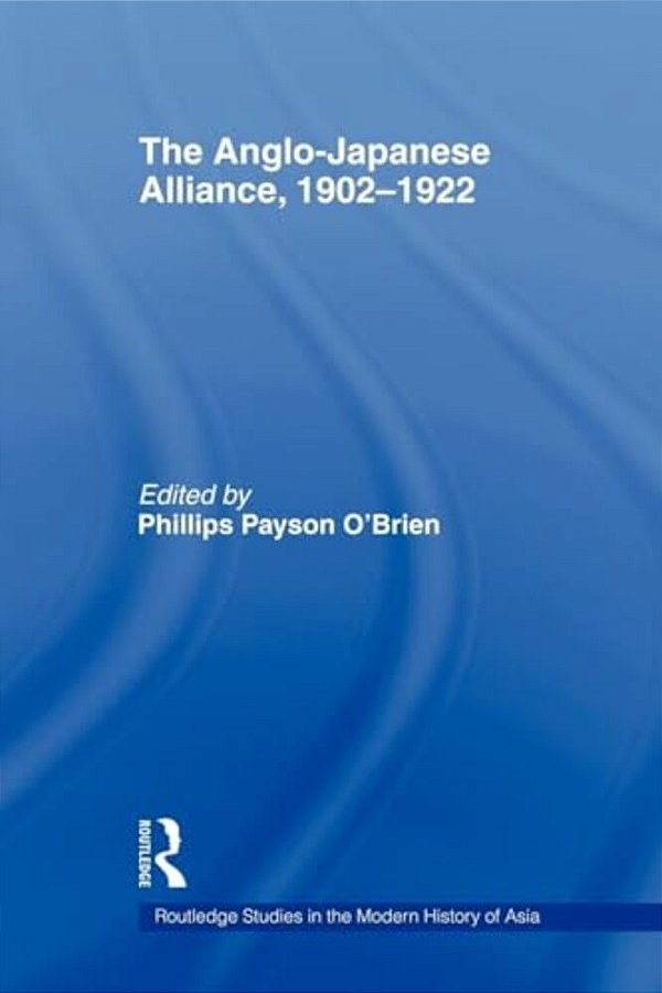 The Anglo-Japanese Alliance, 1902-1922-..