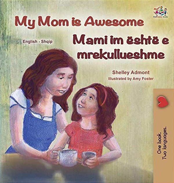 My Mom Is Awesome (English Albanian Bilingual Book For Kids)-..