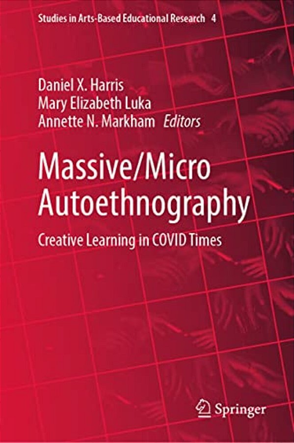 Massive/Micro Autoethnography: Creative Learning In Covid Times-..