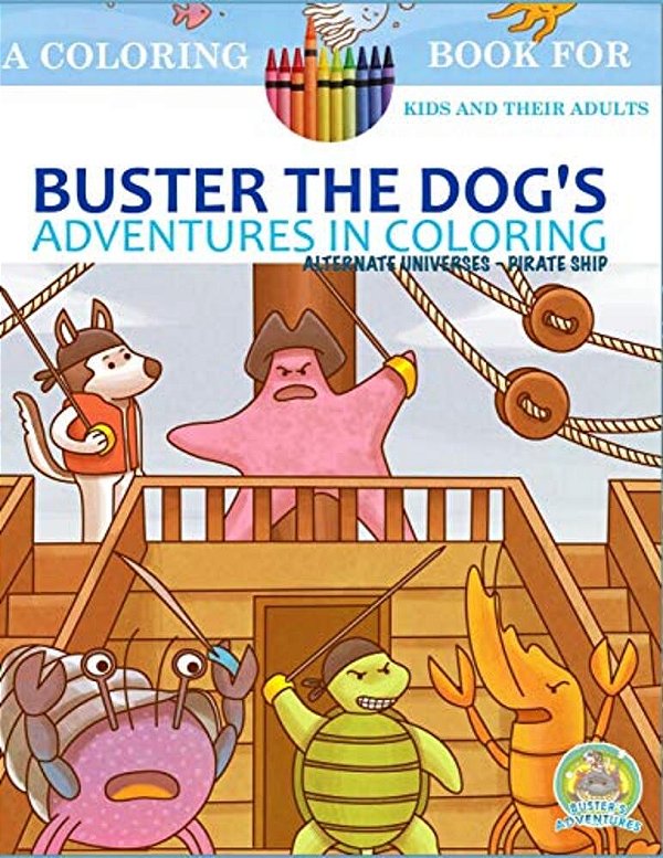 Buster The Dog's Adventures In Coloring: Alternate Universes - Pirate Ship-..