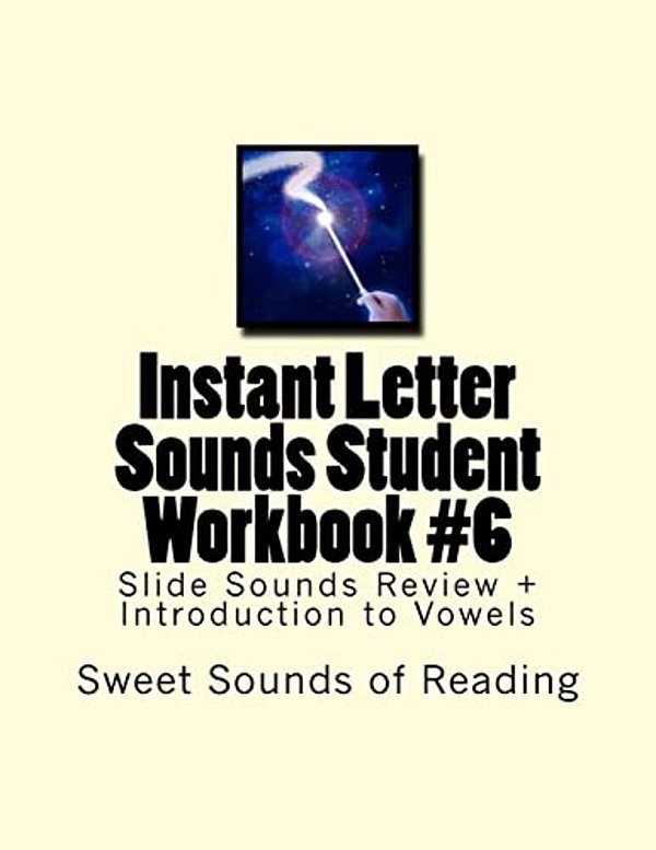 Instant Letter Sounds Student Workbook #6: Slide Sounds Review + Introduction To Vowels-..