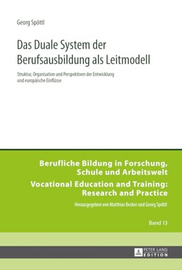 Das Duale System Der Berufsausbildung Als Leitmodell: Struktur, Organisation Und Perspektiven Der Entwicklung Und Europaeische Einfluesse-..