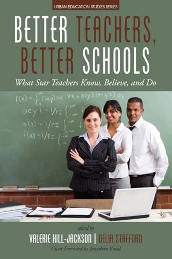 Better Teachers, Better Schools: What Star Teachers Know, Believe, And Do-..