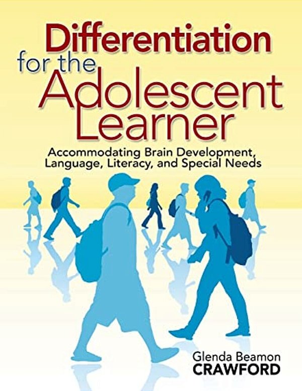Differentiation For The Adolescent Learner: Accommodating Brain Development, Language, Literacy, And Special Needs-..