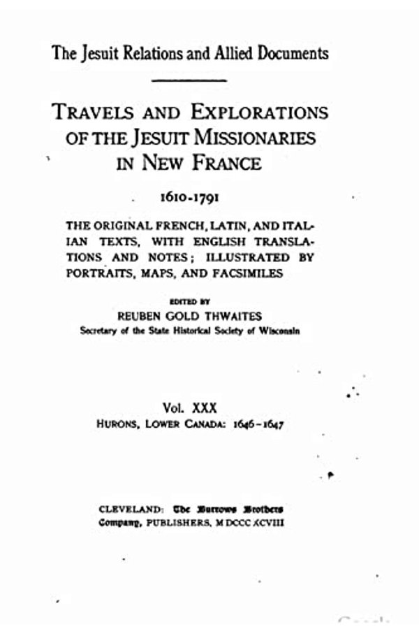 The Jesuit Relations And Allied Documents - Travel And Explorations Of The Jesuit Missionaries In New France-..