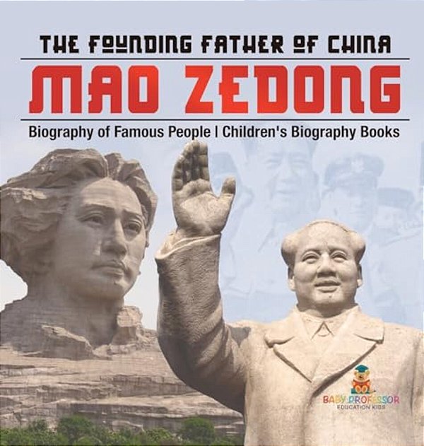 Mao Zedong: The Founding Father Of China - Biography Of Famous People Children's Biography Books-..