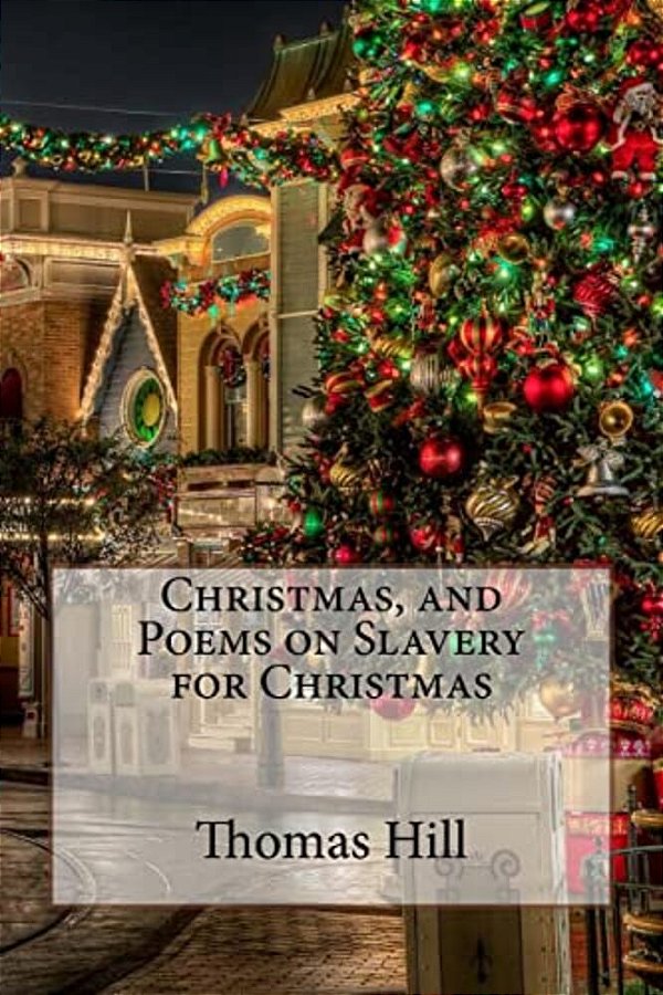 Christmas, And Poems On Slavery For Christmas Thomas Hill-..
