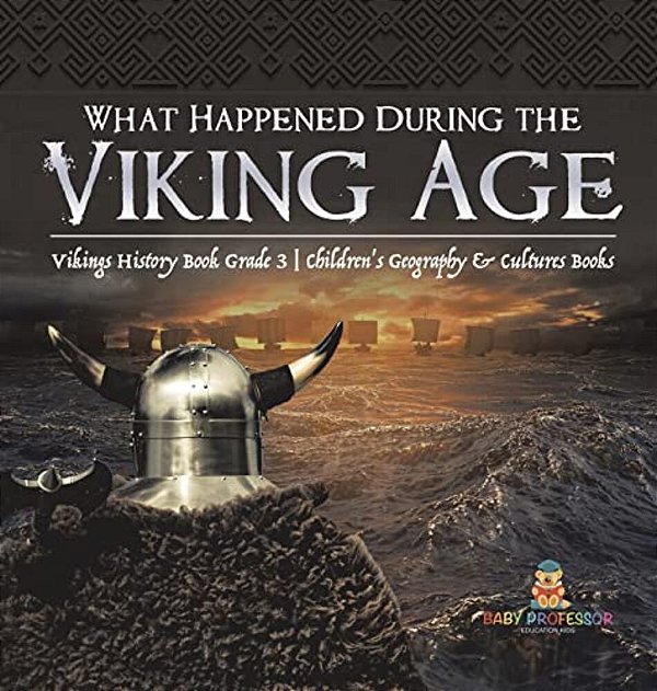 What Happened During The Viking Age? Vikings History Book Grade 3 Children's Geography & Cultures Books-..