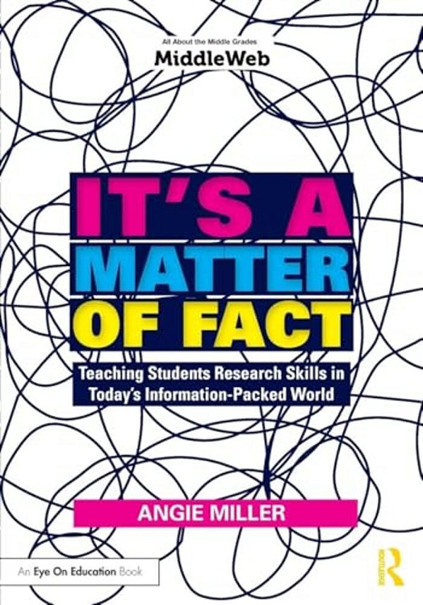 It's A Matter Of Fact: Teaching Students Research Skills In Today's Information-Packed World-..