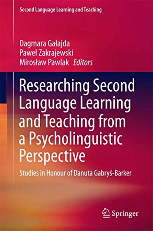 Researching Second Language Learning And Teaching From A Psycholinguistic Perspective: Studies In Honour Of Danuta Gabrys-Barker-..