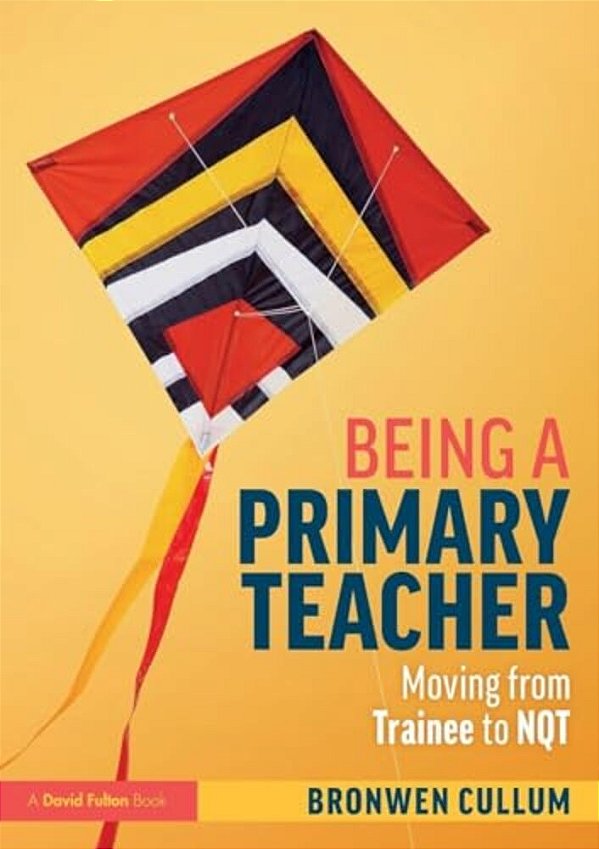 Being A Primary Teacher: Moving From Trainee To Nqt-..
