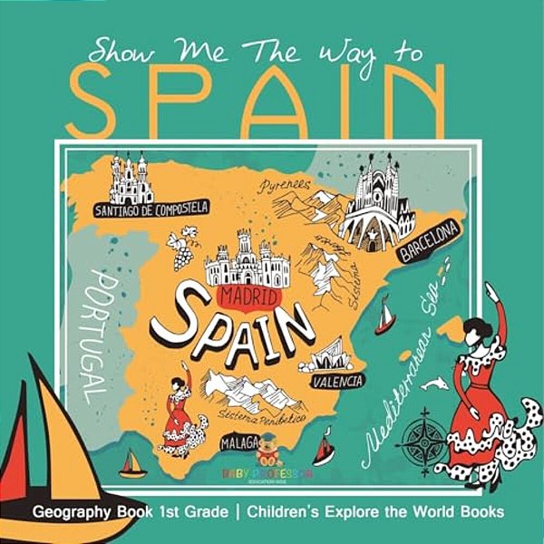 Show Me The Way To Spain - Geography Book 1ST Grade Children's Explore The World Books-..