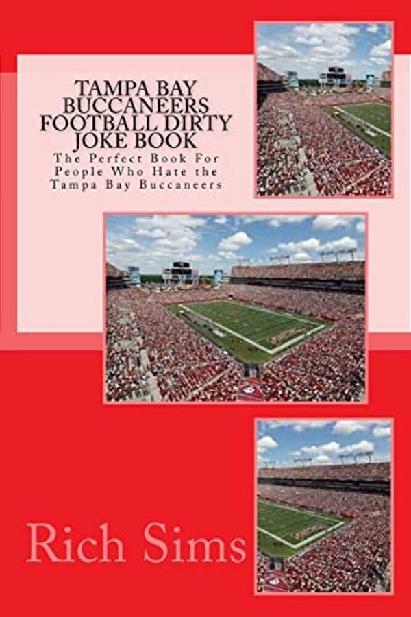 Tampa Bay Buccaneers Football Dirty Joke Book: The Perfect Book For People Who Hate The Tampa Bay Buccaneers-..