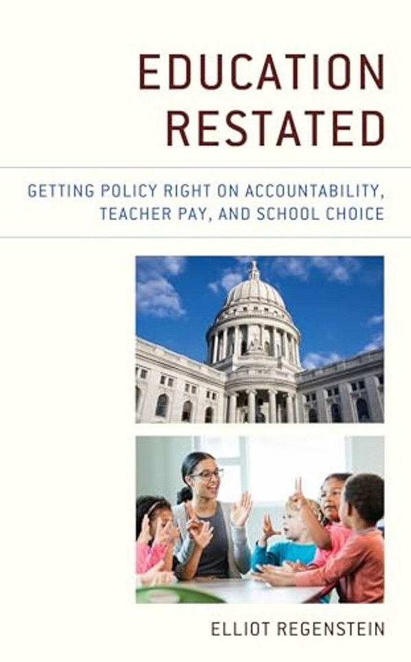 Education Restated: Getting Policy Right On Accountability, Teacher Pay, And School Choice-..