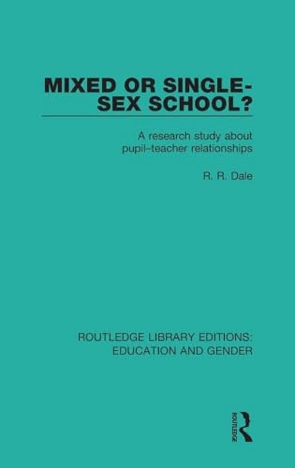 Mixed Or Single-Sex School?: A Research Study In Pupil-Teacher Relationships-..