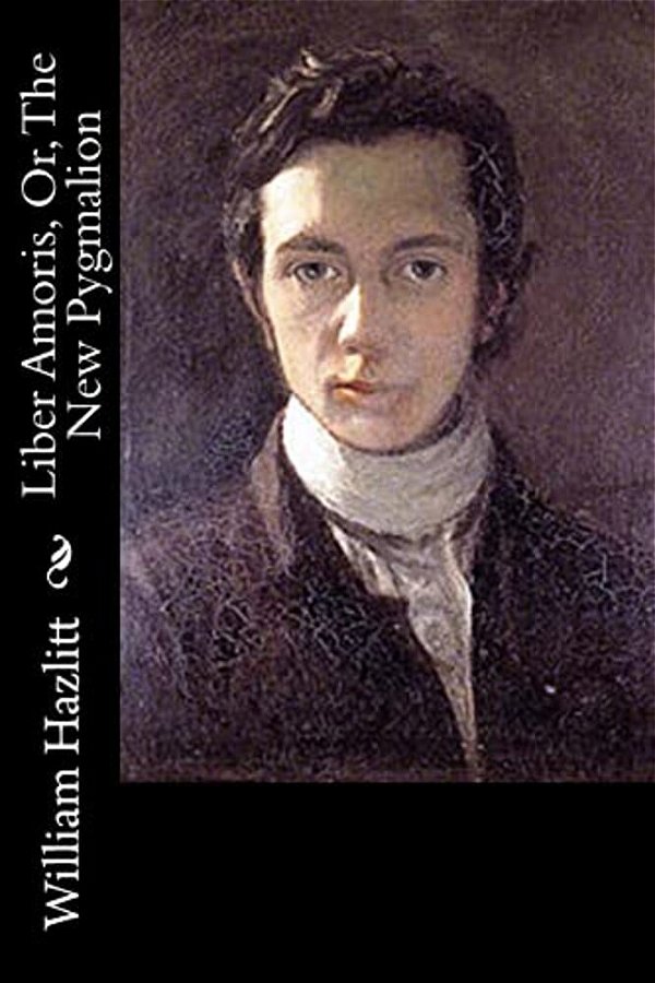 Liber Amoris, Or, The New Pygmalion-..