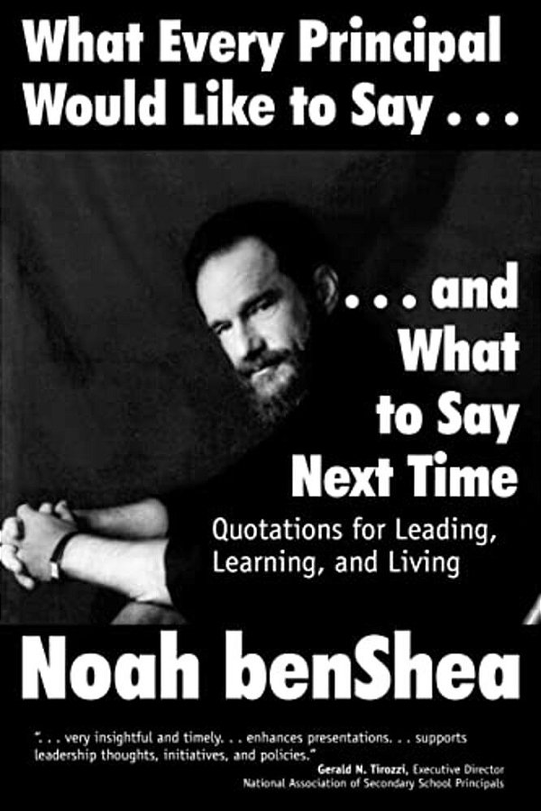 What Every Principal Would Like To Say... And What To Say Next Time: Quotations For Leading, Learning, And Living-..