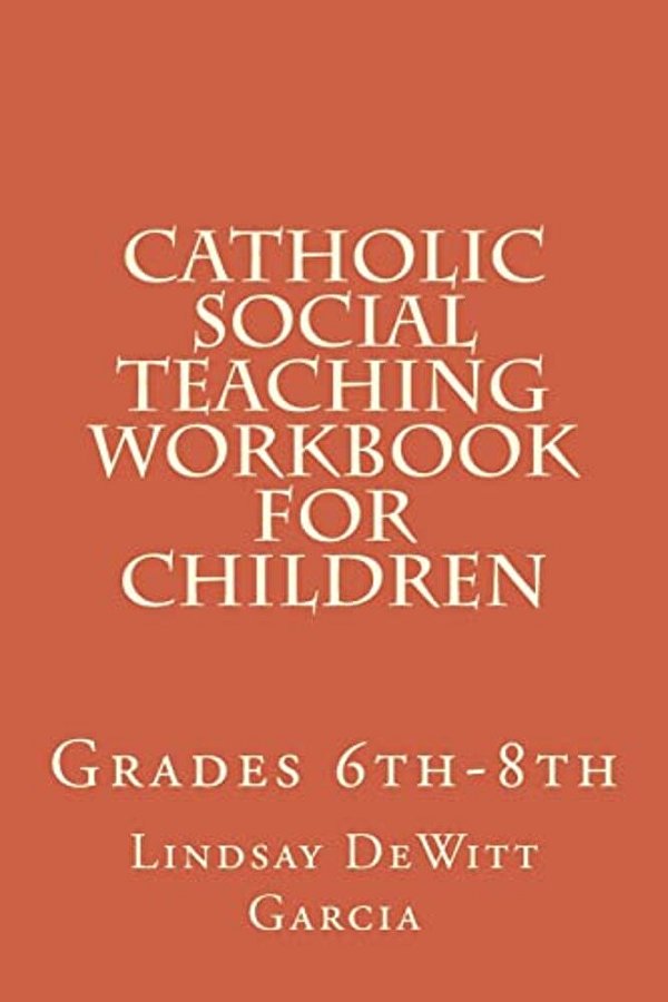 Catholic Social Teaching Workbook For Children: Grades 6Th-8Th-..
